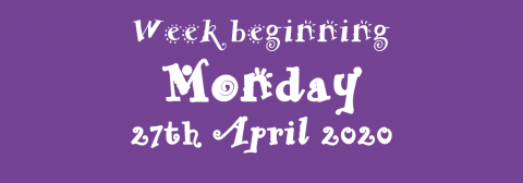 27/04/2020 - Week beginning Monday 27th April 2020